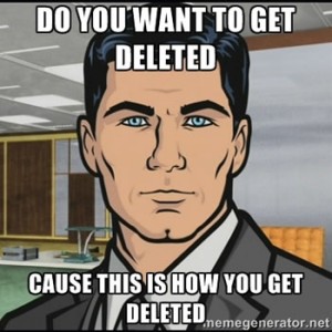 Do you want to get deleted?